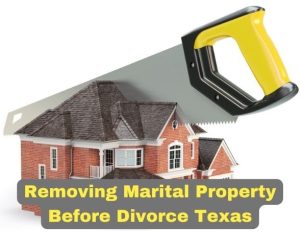 Removing Marital Property Before Divorce Texas